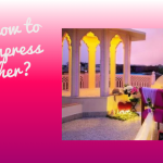 How to impress her?