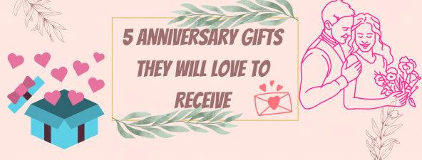 5 Anniversary Gifts They Will Love to Receive